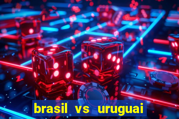 brasil vs uruguai ao vivo multicanais